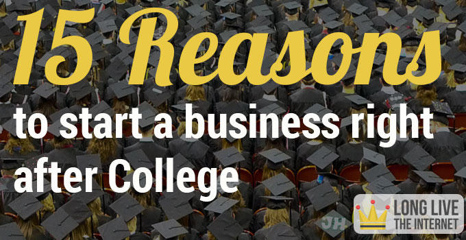 15 reasons to start a business after college businesses to start in college